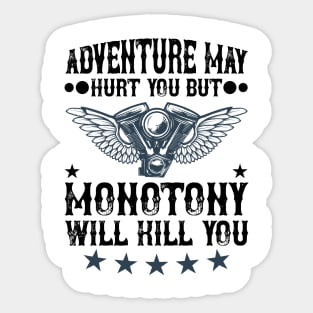 Adventure may hurt you but monotony will kill you T Shirt For Women Men Sticker